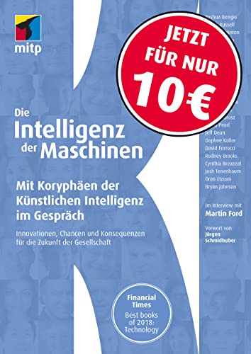 Die Intelligenz der Maschinen: Mit Koryphäen der Künstlichen Intelligenz im Gespräch:Innovationen, Chancen und Konsequenzen für die Zukunft der Gesellschaft (mitp Professional) (mitp Sachbuch) von MITP