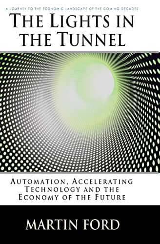 The Lights in the Tunnel: Automation, Accelerating Technology and the Economy of the Future von Createspace Independent Publishing Platform