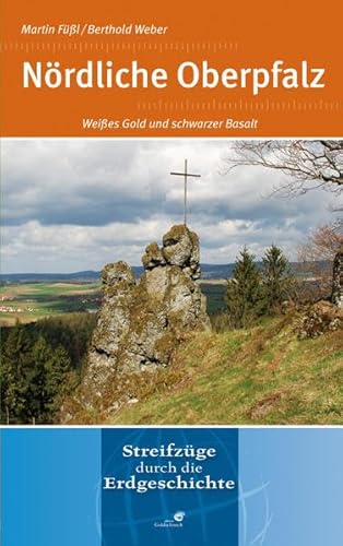 Nördliche Oberpfalz: Weißes Gold und schwarzer Basalt: Weißes Gold und schwarzer Basalt. Streifzüge durch die Erdgeschichte von Quelle & Meyer