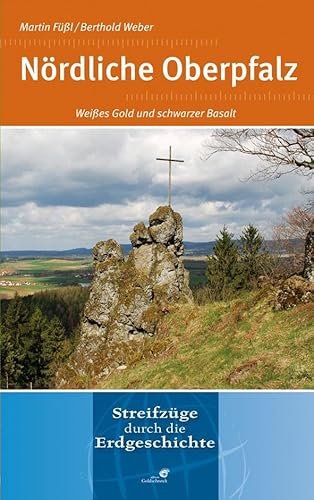 Nördliche Oberpfalz: Weißes Gold und schwarzer Basalt: Weißes Gold und schwarzer Basalt. Streifzüge durch die Erdgeschichte von Quelle & Meyer