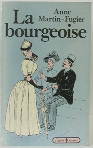 La bourgeoise: Femme au temps de Paul Bourget