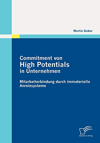 Commitment von High Potentials in Unternehmen: Mitarbeiterbindung durch immaterielle Anreizsysteme von Diplomica Verlag