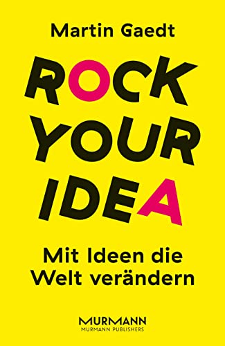 Rock Your Idea. Mit Ideen die Welt verändern von Murmann Publishers