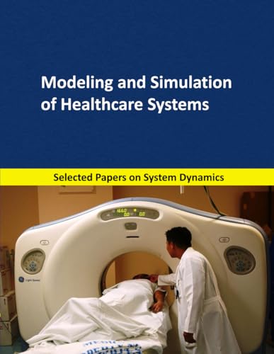 Modeling and Simulation of Healthcare Systems: Selected papers on System Dynamics. A book written by experts for beginners (System Dynamics Modeling with Vensim, Band 6)