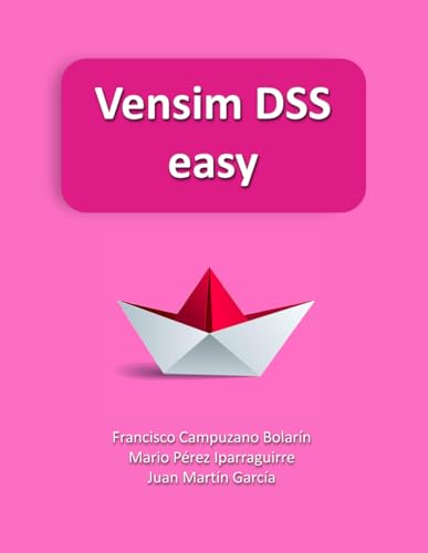 Vensim DSS easy: Simulation models based on System Dynamics. Guide with practical examples. (System Dynamics Modeling with Vensim)