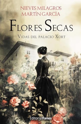 Flores secas: Vidas del palacio Xort von Editorial Fanes