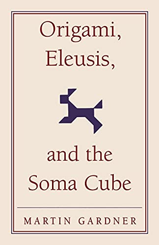 Origami, Eleusis, and the Soma Cube: Martin Gardner's Mathematical Diversions (The New Martin Gardner Mathematical Library, 2, Band 2)