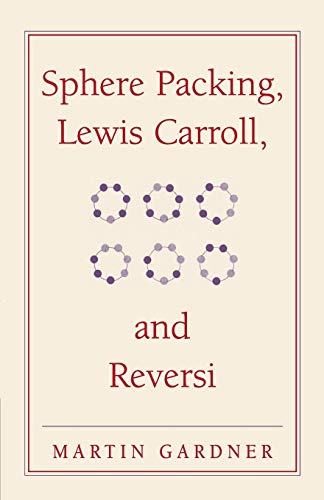 Sphere Packing, Lewis Carroll, and Reversi: Martin Gardner's New Mathematical Diversions (New Martin Gardner Mathematical Library, 3, Band 3)