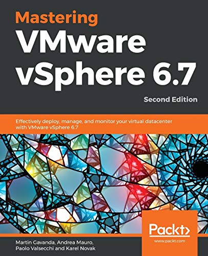 Mastering VMware vSphere 6.7 -Second Edition: Effectively deploy, manage, and monitor your virtual datacenter with VMware vSphere 6.7 von Packt Publishing