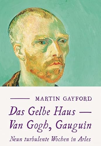 Das Gelbe Haus: Van Gogh, Gauguin. Neun turbulente Wochen in Arles (KapitaleBibliothek)