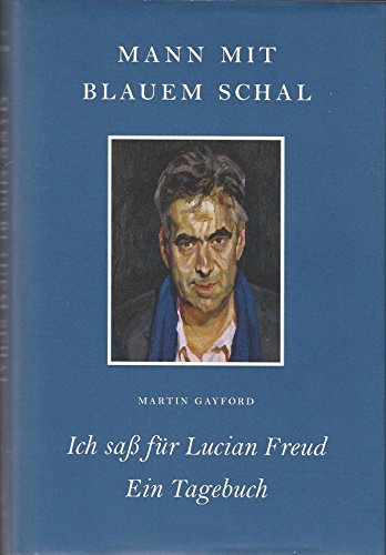 Mann mit blauem Schal: Ich saß für Lucian Freud - Ein Tagebuch (KapitaleBibliothek)