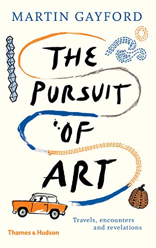 The Pursuit of Art: Travels, Encounters and Revelations von Thames & Hudson
