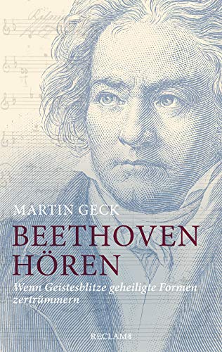 Beethoven hören: Wenn Geistesblitze geheiligte Formen zertrümmern von Reclam Philipp Jun.
