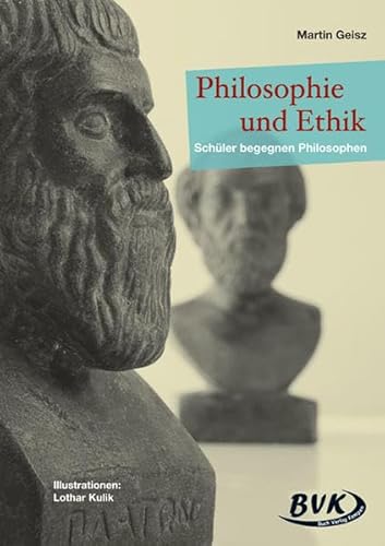 Philosophie und Ethik: Schüler begegnen Philosophen von BVK Buch Verlag Kempen GmbH