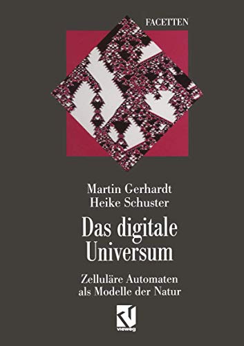 Das digitale Universum: Zelluläre Automaten als Modelle der Natur (Facetten)