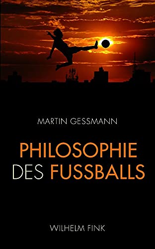 Philosophie des Fußballs. Warum die Holländer den modernsten Fußball spielen, die Engländer im Grunde immer noch Rugby und die Deutschen den Libero ... und die Deutschen den Libero erfinden mussten von Fink (Wilhelm)