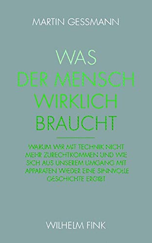 Was der Mensch wirklich bracht: Warum wir mit Technik nicht mehr zurechtkommen und wie sich aus unserem Umgang mit Apparaten wieder eine sinnvolle Geschichte ergibt Was der Mensch wirklich bracht: Warum wir mit Technik nicht mehr zurechtkommen und wie sich aus unserem Umgang mit Apparaten wieder eine sinnvolle Geschichte ergibt