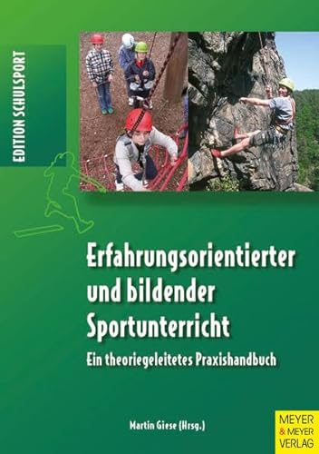 Erfahrungsorientierter und bildender Sportunterricht: Ein theoriegeleitetes Praxishandbuch: Ein theoretisches Praxishandbuch (Edition Schulsport) von Meyer & Meyer Sport