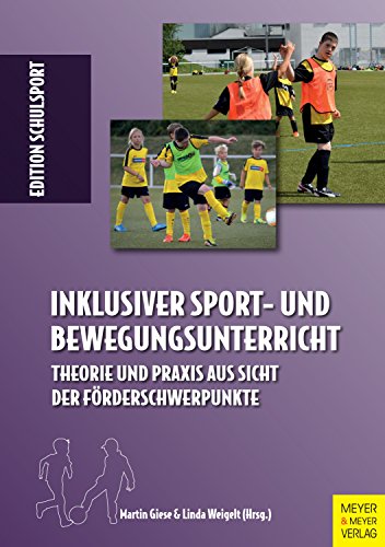 Inklusiver Sport- und Bewegungsunterricht: Theorie und Praxis aus Sicht der Förderschwerpunkte (Edition Schulsport, Band 34)