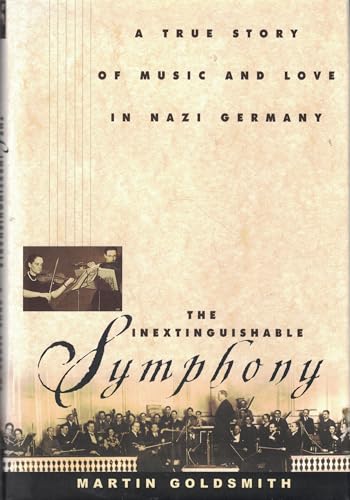 The Inextinguishable Symphony: A True Story of Music and Love in Nazi Germany