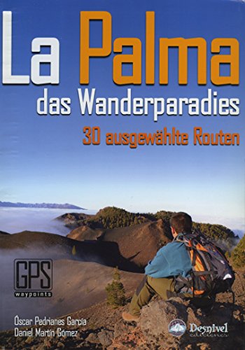 La Palma das Wanderparadies : 30 ausgewählte Routen von Ediciones Desnivel, S. L