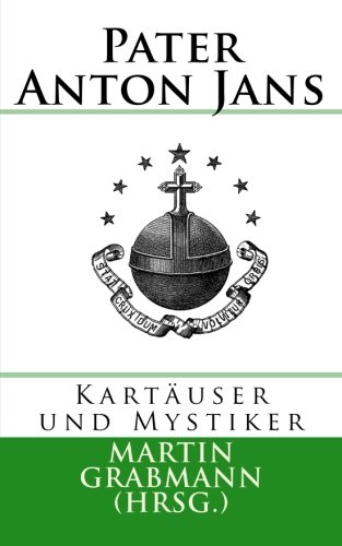 Pater Anton Jans: Kartäuser und Mystiker von CreateSpace Independent Publishing Platform