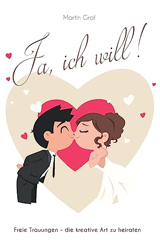 Ja, ich will!: Freie Trauungen - die kreative Art zu heiraten von CREATESPACE