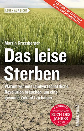 Das leise Sterben: Warum wir eine landwirtschaftliche Revolution brauchen, um eine gesunde Zukunft zu haben von Residenz Verlag