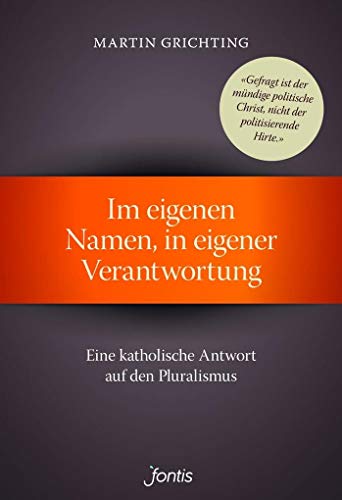 Im eigenen Namen, in eigener Verantwortung: Eine katholische Antwort auf den Pluralismus