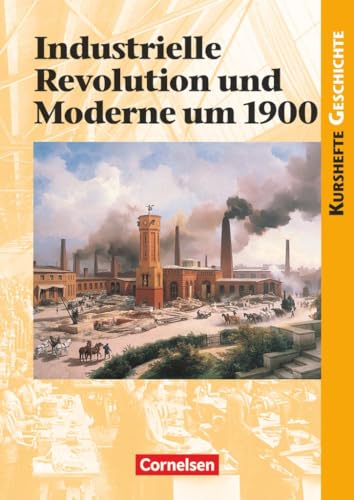 Kurshefte Geschichte - Allgemeine Ausgabe: Industrielle Revolution und Moderne um 1900 - Schulbuch von Cornelsen Verlag GmbH