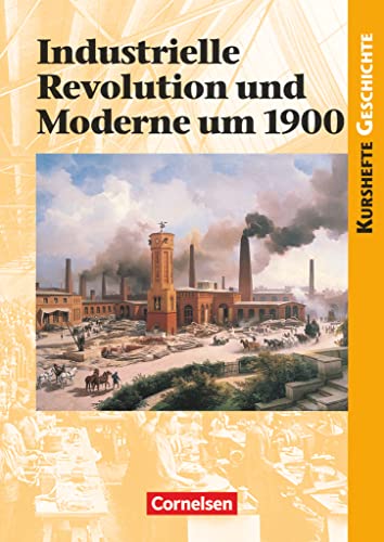 Kurshefte Geschichte - Allgemeine Ausgabe: Industrielle Revolution und Moderne um 1900 - Schulbuch von Cornelsen Verlag GmbH