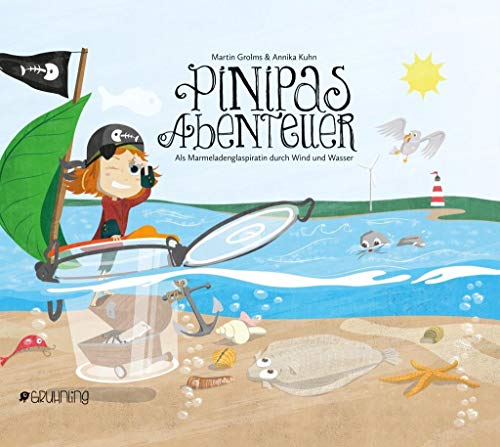 Pinipas Abenteuer 4: Als Marmeladenglaspiratin durch Wind und Wasser