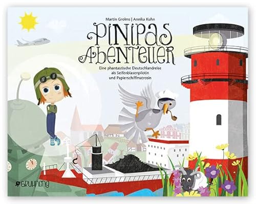 Pinipas Abenteuer: Eine phantastische Deutschlandreise als Seifenblasenpilotin und Papierschiffmatrosin von Gruhnling Verlag