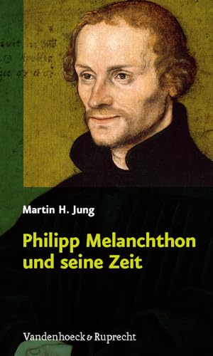 Philipp Melanchthon und seine Zeit von Vandehoeck & Rupprecht