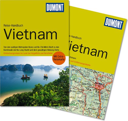 DuMont Reise-Handbuch Reiseführer Vietnam: Von den quirligen Metropolen Hanoi und Ho-Chi-Minh-Stadt zu den Karstinseln der Ha-Long-Bucht und dem ... im Land der Kegelhüte und Reisefelder