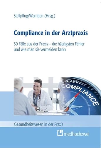 Compliance in der Arztpraxis: 30 Fälle aus der Praxis - die häufigsten Fehler und wie man sie vermeiden kann Compliance in der Arztpraxis: 30 Fälle aus der Praxis - die häufigsten Fehler und wie man sie vermeiden kann