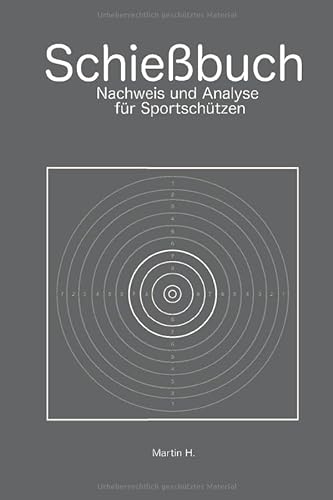 Schießbuch: Nachweis und Analyse für Sportschützen: Trainingsnachweis für Behörden und Wettkampfanalyse für Schützen