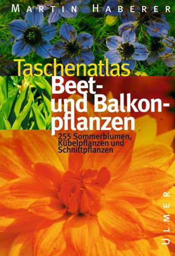 Taschenatlas Beet- und Balkonpflanzen: 222 Sommerblumen, Schnitt- und Kübelpflanzen