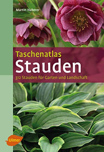 Taschenatlas Stauden: 312 Stauden für Garten und Landschaft (Taschenatlanten)