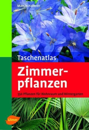 Taschenatlas Zimmerpflanzen: 350 Pflanzen für Wohnraum und Wintergarten