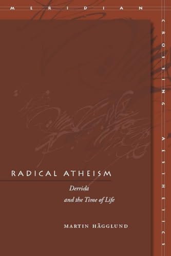 Radical Atheism: Derrida and the Time of Life (Meridian: Crossing Aesthetics)