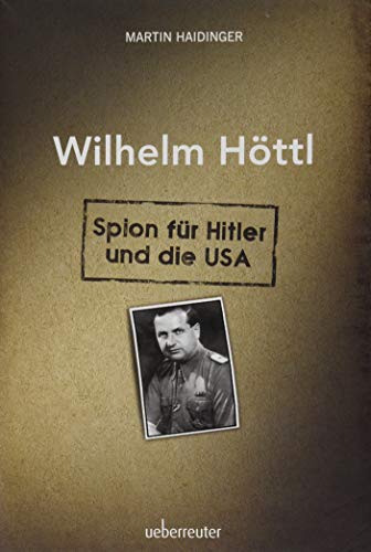 Wilhelm Höttl - Spion für Hitler und die USA von Ueberreuter, Carl Verlag