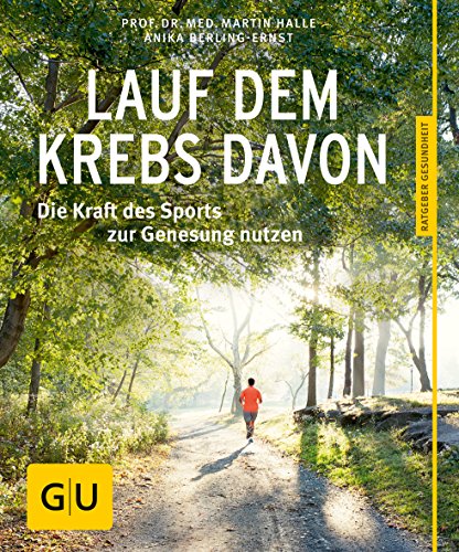 Lauf dem Krebs davon: Die Kraft des Sports zur Genesung nutzen (GU Ratgeber Gesundheit)