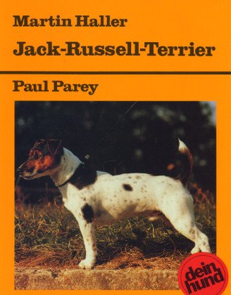 Jack-Russell-Terrier. Praktische Ratschläge für Haltung, Pflege und Erziehung von Paul Parey