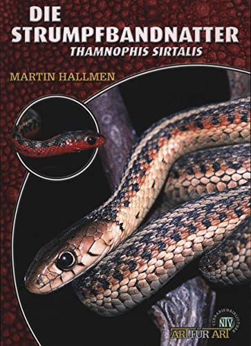 Die Strumpfbandnatter: Thamnophis sirtalis (Buchreihe Art für Art Terraristik)