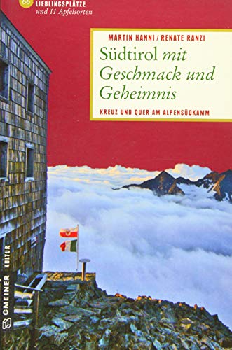 Südtirol mit Geschmack und Geheimnis: Kreuz und quer am Alpensüdkamm (Lieblingsplätze im GMEINER-Verlag)