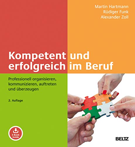 Kompetent und erfolgreich im Beruf: Professionell organisieren, kommunizieren, auftreten und überzeugen. Mit E-Book inside von Beltz GmbH, Julius