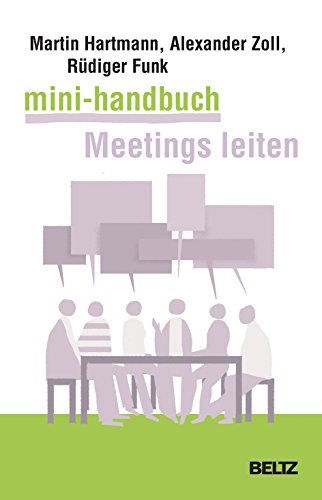 Mini-Handbuch Meetings leiten: Besprechungen, Arbeitstreffen, Telefonmeetings und Videokonferenzen souverän vorbereiten und durchführen (Mini-Handbücher)