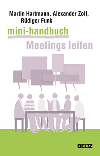 Mini-Handbuch Meetings leiten: Besprechungen, Arbeitstreffen, Telefonmeetings und Videokonferenzen souverän vorbereiten und durchführen (Mini-Handbücher) von Beltz