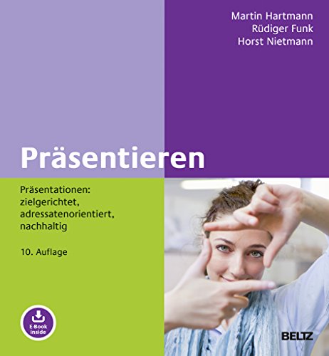 Präsentieren: Präsentationen: zielgerichtet, adressatenorientiert, nachhaltig. Mit E-Book inside (Beltz Weiterbildung)